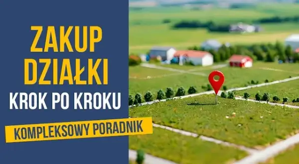 Po zakupie działki budowlanej co dalej? Kluczowe kroki, aby uniknąć problemów