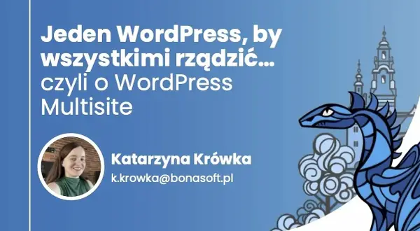 Jeden WordPress, by wszystkimi rządzić... czyli o WordPress Multisite. Katarzyna Krówka.