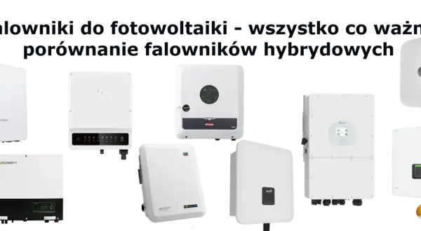 Różnorodne falowniki do fotowoltaiki, w tym hybrydowe, prezentowane do porównania.