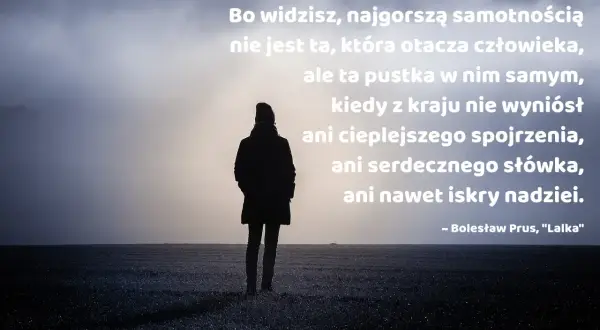 Samotna postać na pustkowiu, symbol typ samotnika. Cytat o pustce wewnętrznej.
