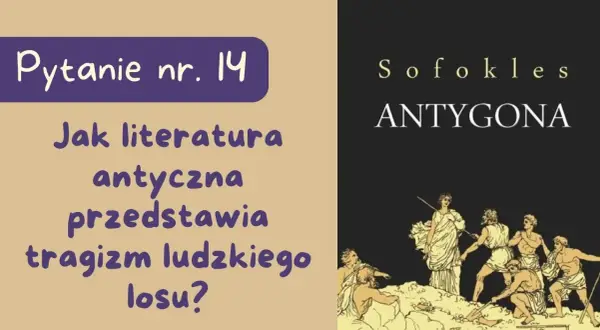 Jak literatura antyczna przedstawia tragizm ludzkiego losu Antygony?