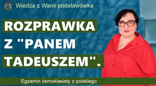 Jak napisać rozprawkę z Pana Tadeusza - uniknij najczęstszych błędów