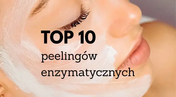 TOP 10 peelingów enzymatycznych - zobacz, jakie efekty możesz osiągnąć dzięki nim dla swojej skóry. Delikatna pielęgnacja dla promiennej cery.