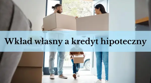 Para jak udokumentować wkład własny do kredytu, przenosi kartony do nowego domu.