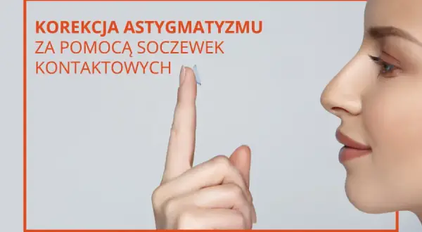 Soczewki toryczne: Korekcja astygmatyzmu dla lepszego widzenia