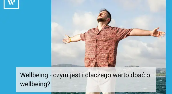 Mężczyzna z otwartymi ramionami cieszy się wolnością. To obrazek o tym, wellbeing co to jest i jak o niego dbać.