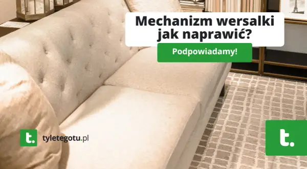 Mechanizm kanapy zepsuty? Naprawa, typy, części - odzyskaj komfort!