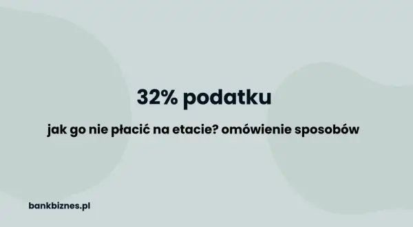 32% podatku: jak go nie płacić na etapie? Omówienie sposobów, by uniknąć drugiego progu podatkowego 2026. bankbiznes.pl