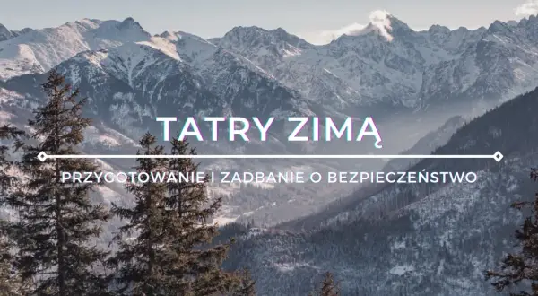 Zimowe szlaki w Tatrach: Które są bezpieczne i jak się przygotować?
