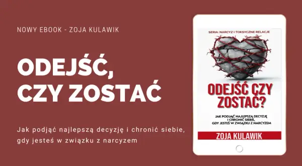 Ebook "Odejść, czy zostać?" Zoja Kulawik. Jak podjąć decyzję i chronić siebie, gdy jesteś w związku z narcyzem.