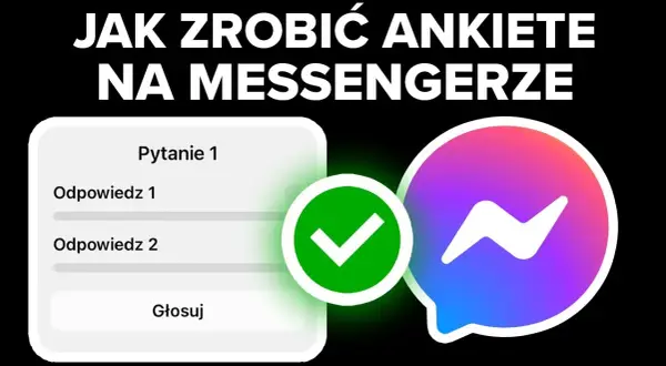 Jak zrobić ankietę na Messengerze i uniknąć najczęstszych błędów
