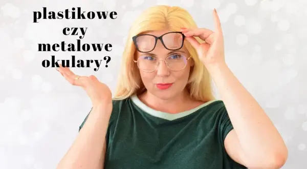 Oprawki metalowe czy plastikowe - co wybrać dla komfortu i trwałości?