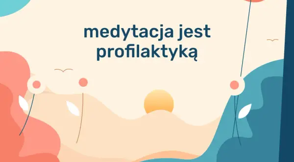 Kolorowa grafika z napisem "medytacja jest profilaktyką". Pokazuje, co daje medytacja: spokój i równowagę.