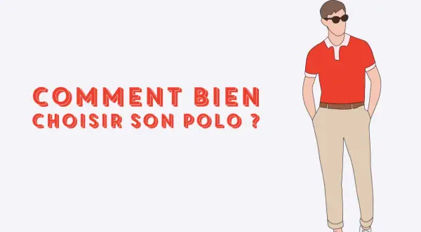 Un homme porte un polo rouge et un pantalon beige. Le texte "COMMENT BIEN CHOISIR SON POLO ?" est affiché.