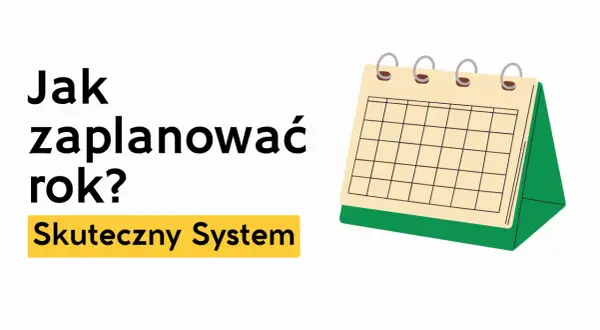Jak zaplanować rok? Skuteczny system dla rozwoju osobistego. Kalendarz biurkowy symbolizuje planowanie.