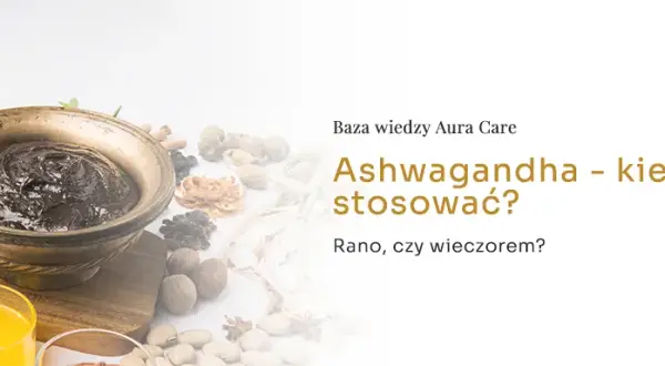 Jak zażywać ashwagandhę? Maksymalne efekty i bezpieczeństwo