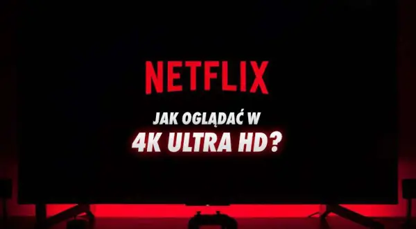 Telewizor z napisem "NETFLIX JAK OGLĄDAĆ W 4K ULTRA HD?". Czerwone podświetlenie tworzy atmosferę kinową.