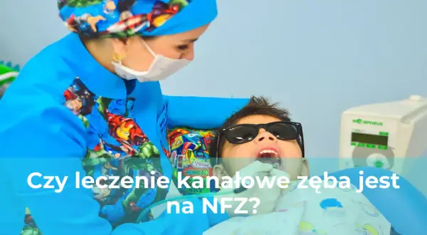 Leczenie kanałowe na NFZ: Kiedy za darmo, a kiedy dopłacisz?