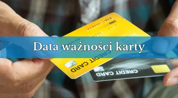 Dwie karty płatnicze, żółta i czarna, w dłoniach. Na żółtej karcie widoczny napis "Data ważności karty".