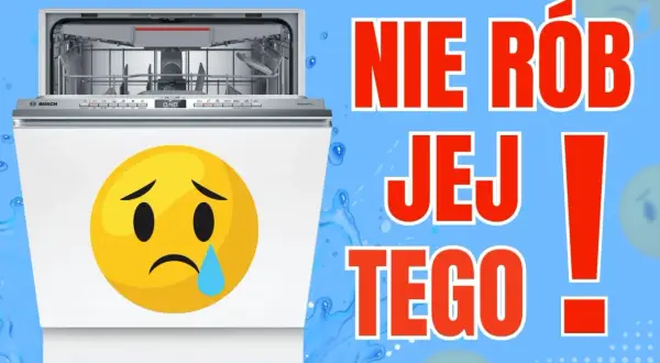 Jak wybrać zmywarkę? Zobacz, czego nie robić, by Twoja zmywarka nie płakała!