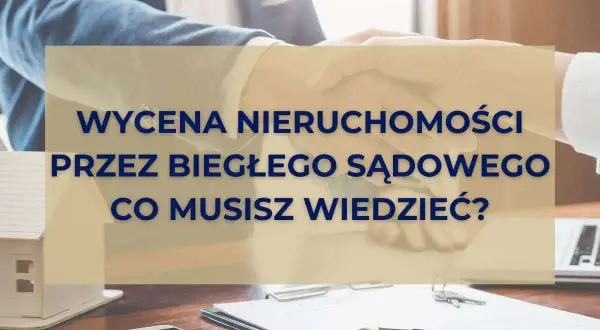 Sądowa wycena nieruchomości: Jak zrozumieć proces i chronić swoje interesy?