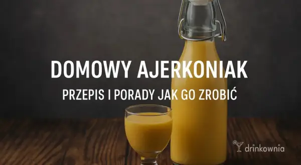 Domowy ajerkoniak, przepis babci. Kremowy likier w butelce i kieliszku.