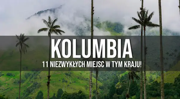 Najciekawsze atrakcje w Kolumbii, które musisz zobaczyć przed wyjazdem