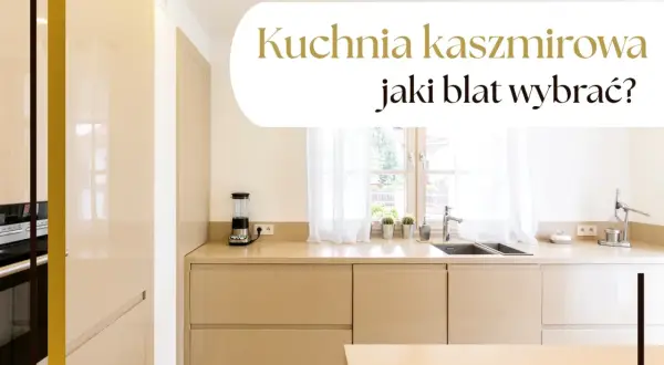 Najlepsze blaty do kuchni kaszmir – wybierz idealny materiał