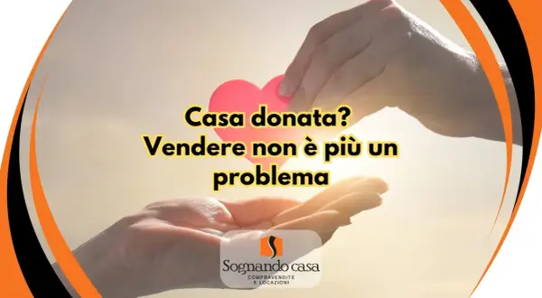 Mani che si passano un cuore rosa. "Casa donata? Vendere non è più un problema". Un bene comune non censibile si può vendere.