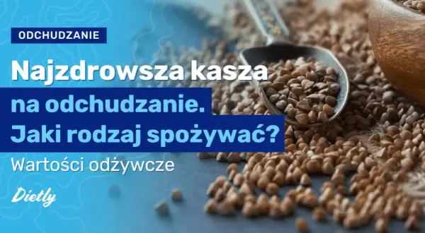Czy kasza gryczana jest dobra na odchudzanie? Oto zaskakujące korzyści