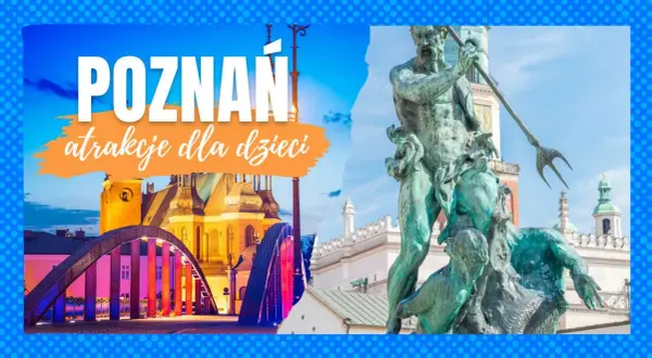 Co zobaczyć w Poznaniu z dzieckiem? Najlepsze atrakcje dla rodzin