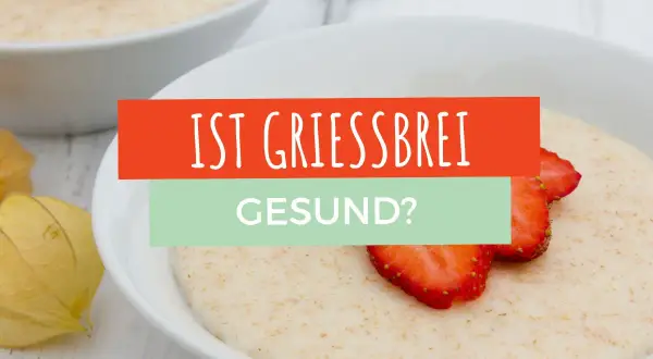 Schüssel mit Grießbrei, garniert mit Erdbeeren und Physalis. Die Frage "Ist Grießbrei gesund?" wird thematisiert.