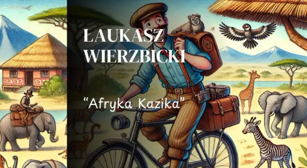 Ilustracja do "Afryka Kazika" Łukasza Wierzbickiego. Podróżnik na rowerze, zwierzęta sawanny, góry i chatka.