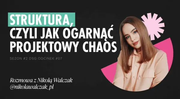 Grafika zapowiadająca odcinek podcastu o strukturze i ogarnianiu projektowego chaosu. Rozmowa z Nikolą Walczak.