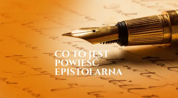 Złote pióro na tle ręcznie pisanego tekstu. Obrazek pyta: "Co to jest powieść epistolarna?".