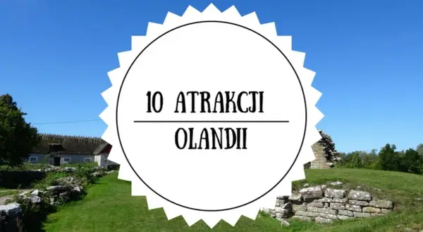 Olandia atrakcje: odkryj ukryte skarby wyspy i nie przegap ich