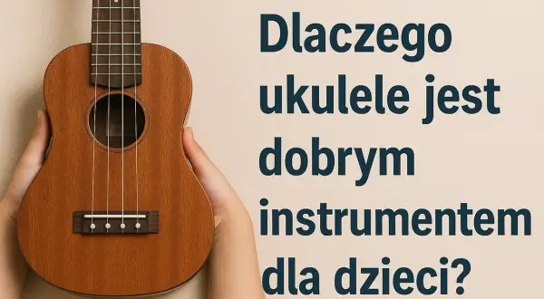 Dziecięce dłonie trzymają drewniane ukulele. Dlaczego ukulele jest dobrym instrumentem dla dzieci?