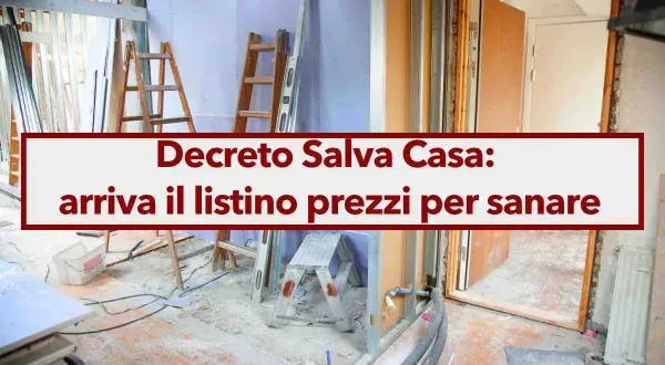 Decreto Salva Casa: arriva il listino prezzi per sanare. Scopri quanto costa sanare un abuso edilizio con le nuove norme.