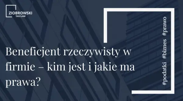 Kim jest beneficjent rzeczywisty w firmie? Dowiedz się o jego prawach i obowiązkach. #podatki #biznes #prawo