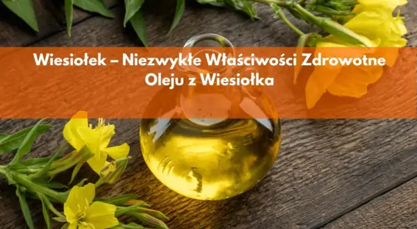 Olejek z wiesiołka na co działa? Odkryj jego niezwykłe właściwości zdrowotne