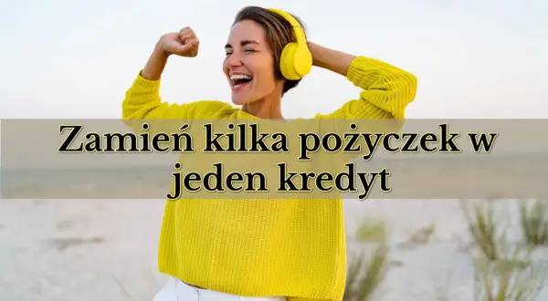 Szczęśliwa kobieta w słuchawkach świętuje sukces. Tekst na obrazku: "Zamień kilka pożyczek w jeden kredyt" sugeruje korzyści z konsolidacji.