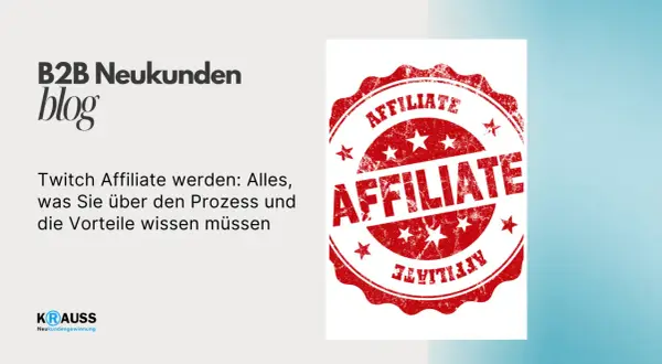 B2B Neukunden Blog: Alles über den Prozess und die Twitch Affiliate Vorteile. Ein roter Stempel mit "AFFILIATE" ziert das Bild.