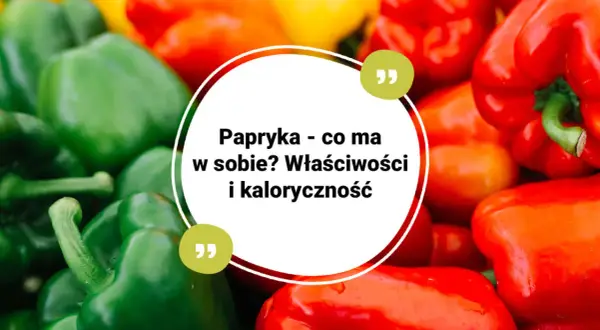 Kolorowe papryki, zielone, czerwone i żółte, z tekstem o ich właściwościach i kaloryczności. Niska papryka kcal.
