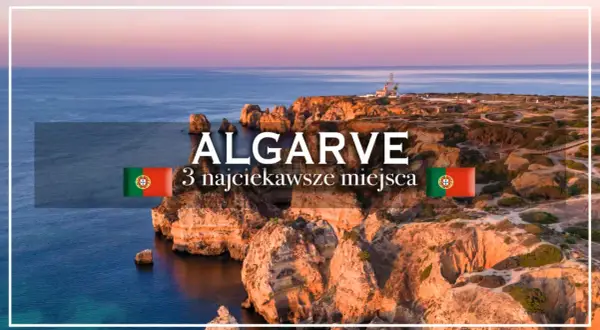 Algarve: 3 najciekawsze miejsca na wybrzeżu Portugalii. Klify i ocean o zachodzie słońca.