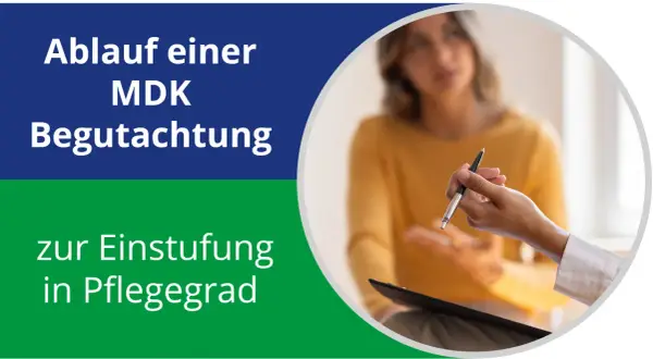 Ablauf einer MDK Begutachtung zur Einstufung in Pflegegrad. Wann wird MDK eingeschaltet?