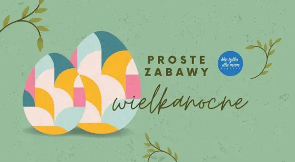 Zabawy wielkanocne dla dzieci i rodziców, które wzmocnią więzi rodzinne