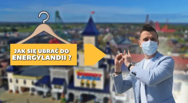Jak się ubrać do Energylandii, aby komfortowo cieszyć się atrakcjami