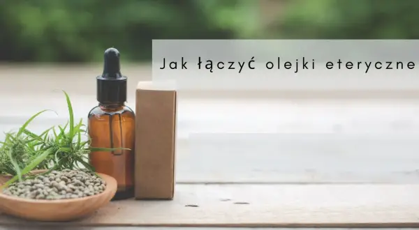 Jak łączyć olejki eteryczne do dyfuzora? Proste przepisy i porady