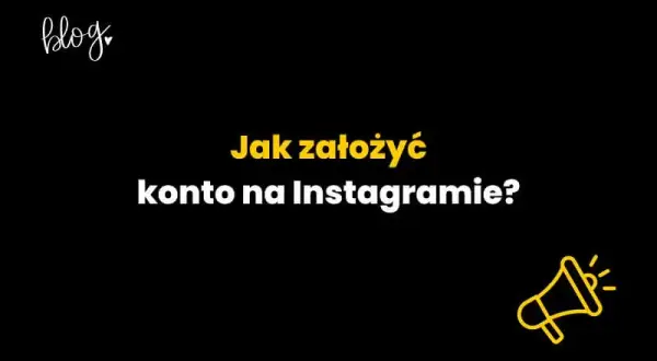 Jak założyć konto na Instagramie - proste kroki dla każdego