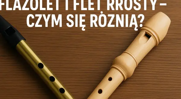 Złoty flażolet i beżowy flet prosto leżą na drewnianym tle. Tekst pyta: "Flażolet i flet – czym się różnią?".